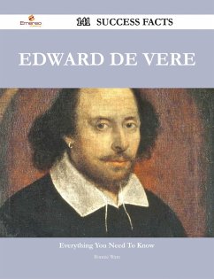 Edward de Vere 141 Success Facts - Everything you need to know about Edward de Vere (eBook, ePUB)