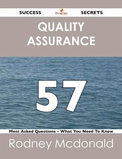Quality Assurance 57 Success Secrets - 57 Most Asked Questions On Quality Assurance - What You Need To Know (eBook, ePUB) Quality Assurance 57 Success Secrets - 57 Most Asked Questions On Quality Assurance - What You Need To Know (eBook, ePUB)