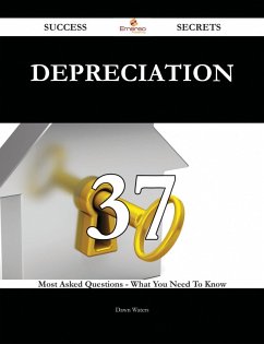 Depreciation 37 Success Secrets - 37 Most Asked Questions On Depreciation - What You Need To Know (eBook, ePUB)