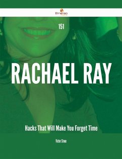 151 Rachael Ray Hacks That Will Make You Forget Time (eBook, ePUB) 151 Rachael Ray Hacks That Will Make You Forget Time (eBook, ePUB)