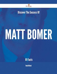 Discover The Success Of Matt Bomer - 81 Facts (eBook, ePUB) - Mcleod, Donald