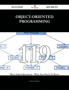 Object-Oriented Programming 119 Success Secrets - 119 Most Asked Questions On Object-Oriented Programming - What You Need To Know (eBook, ePUB)