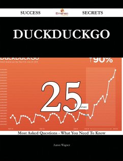 DuckDuckGo 25 Success Secrets - 25 Most Asked Questions On DuckDuckGo - What You Need To Know (eBook, ePUB) DuckDuckGo 25 Success Secrets - 25 Most Asked Questions On DuckDuckGo - What You Need To Know (eBook, ePUB)