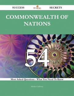 Commonwealth of Nations 54 Success Secrets - 54 Most Asked Questions On Commonwealth of Nations - What You Need To Know (eBook, ePUB)