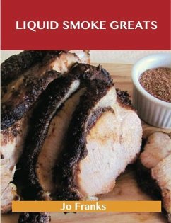 Liquid Smoke Greats: Delicious Liquid Smoke Recipes, The Top 71 Liquid Smoke Recipes (eBook, ePUB)
