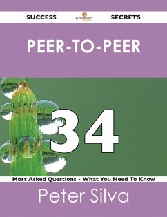 peer-to-peer 34 Success Secrets - 34 Most Asked Questions On peer-to-peer - What You Need To Know (eBook, ePUB) peer-to-peer 34 Success Secrets - 34 Most Asked Questions On peer-to-peer - What You Need To Know (eBook, ePUB)