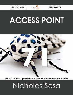 Cover Access Point 71 Success Secrets - 71 Most Asked Questions On Access Point - What You Need To Know (eBook, ePUB)