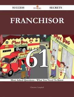 Franchisor 61 Success Secrets - 61 Most Asked Questions On Franchisor - What You Need To Know (eBook, ePUB) Franchisor 61 Success Secrets - 61 Most Asked Questions On Franchisor - What You Need To Know (eBook, ePUB)