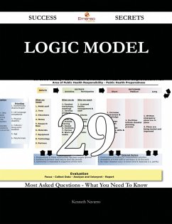 Logic Model 29 Success Secrets - 29 Most Asked Questions On Logic Model - What You Need To Know (eBook, ePUB)