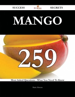 Mango 259 Success Secrets - 259 Most Asked Questions On Mango - What You Need To Know (eBook, ePUB)