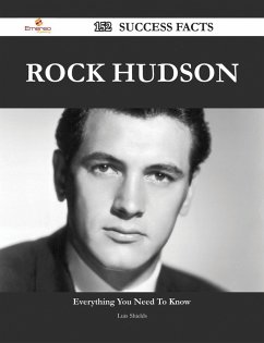 Rock Hudson 152 Success Facts - Everything you need to know about Rock Hudson (eBook, ePUB)