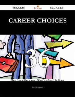 Career Choices 36 Success Secrets - 36 Most Asked Questions On Career Choices - What You Need To Know (eBook, ePUB)