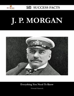 J. P. Morgan 148 Success Facts - Everything you need to know about J. P. Morgan (eBook, ePUB)
