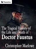 The Tragical History of the Life and Death of Doctor Faustus (eBook, ePUB)