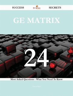 Cover GE Matrix 24 Success Secrets - 24 Most Asked Questions On GE Matrix - What You Need To Know (eBook, ePUB)