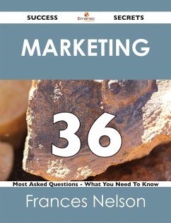 Marketing 36 Success Secrets - 36 Most Asked Questions On Marketing - What You Need To Know (eBook, ePUB) Marketing 36 Success Secrets - 36 Most Asked Questions On Marketing - What You Need To Know (eBook, ePUB)