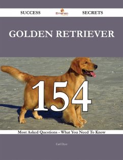 Golden Retriever 154 Success Secrets - 154 Most Asked Questions On Golden Retriever - What You Need To Know (eBook, ePUB)