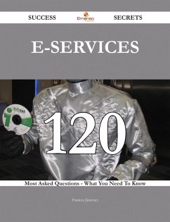 E-services 120 Success Secrets - 120 Most Asked Questions On E-services - What You Need To Know (eBook, ePUB)