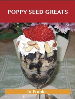 Poppy Seed Greats: Delicious Poppy Seed Recipes, The Top 71 Poppy Seed Recipes (eBook, ePUB)