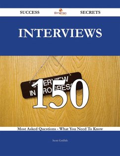 Interviews 150 Success Secrets - 150 Most Asked Questions On Interviews - What You Need To Know (eBook, ePUB)