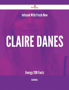 Infused With Fresh- New Claire Danes Energy - 208 Facts (eBook, ePUB) Infused With Fresh- New Claire Danes Energy - 208 Facts (eBook, ePUB)