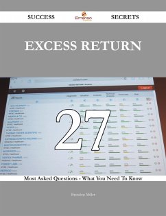 Excess Return 27 Success Secrets - 27 Most Asked Questions On Excess Return - What You Need To Know (eBook, ePUB)