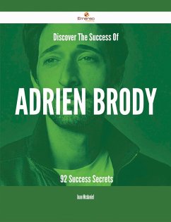 Discover The Success Of Adrien Brody - 92 Success Secrets (eBook, ePUB)