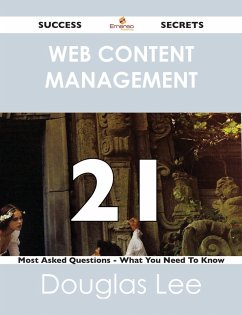 Web Content Management 21 Success Secrets - 21 Most Asked Questions On Web Content Management - What You Need To Know (eBook, ePUB)