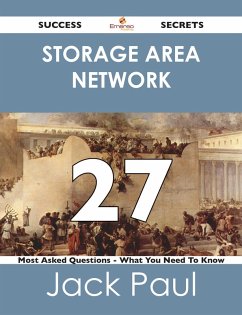 storage area network 27 Success Secrets - 27 Most Asked Questions On storage area network - What You Need To Know (eBook, ePUB)