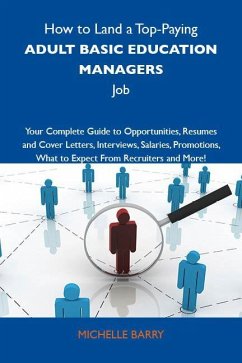 Cover How to Land a Top-Paying Adult basic education managers Job: Your Complete Guide to Opportunities, Resumes and Cover Letters, Interviews, Salaries, Promotions, What to Expect From Recruiters and More (eBook, ePUB)