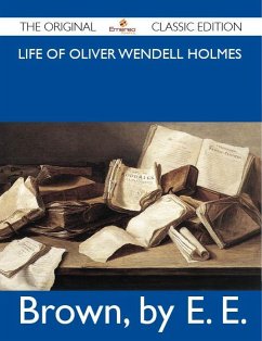 Life of Oliver Wendell Holmes - The Original Classic Edition (eBook, ePUB)