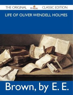 Life of Oliver Wendell Holmes - The Original Classic Edition (eBook, ePUB) Life of Oliver Wendell Holmes - The Original Classic Edition (eBook, ePUB)