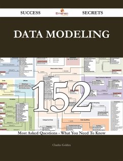 Data Modeling 152 Success Secrets - 152 Most Asked Questions On Data Modeling - What You Need To Know (eBook, ePUB)