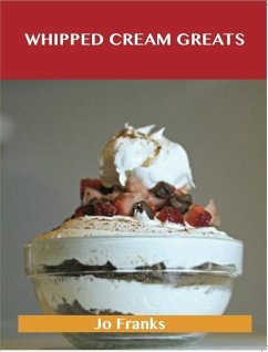Cover Whipped Cream Greats: Delicious Whipped Cream Recipes, The Top 84 Whipped Cream Recipes (eBook, ePUB)