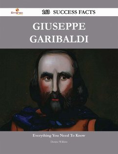 Giuseppe Garibaldi 163 Success Facts - Everything you need to know about Giuseppe Garibaldi (eBook, ePUB)