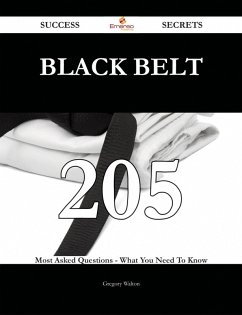 Black Belt 205 Success Secrets - 205 Most Asked Questions On Black Belt - What You Need To Know (eBook, ePUB)
