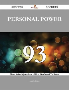 Personal Power 93 Success Secrets - 93 Most Asked Questions On Personal Power - What You Need To Know (eBook, ePUB)
