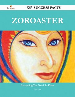 Zoroaster 177 Success Facts - Everything you need to know about Zoroaster (eBook, ePUB)