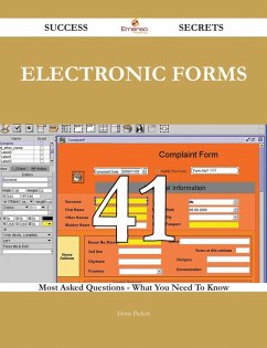 Electronic Forms 41 Success Secrets - 41 Most Asked Questions On Electronic Forms - What You Need To Know (eBook, ePUB)