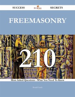 Freemasonry 210 Success Secrets - 210 Most Asked Questions On Freemasonry - What You Need To Know (eBook, ePUB)