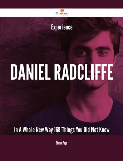 Experience Daniel Radcliffe In A Whole New Way - 168 Things You Did Not Know (eBook, ePUB)