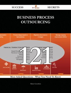 Business Process Outsourcing 121 Success Secrets - 121 Most Asked Questions On Business Process Outsourcing - What You Need To Know (eBook, ePUB) - Goodwin, Marie