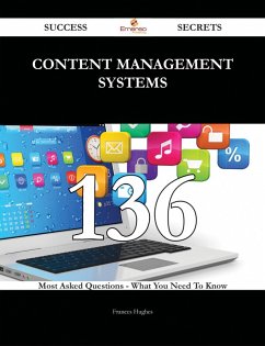 Content Management Systems 136 Success Secrets - 136 Most Asked Questions On Content Management Systems - What You Need To Know (eBook, ePUB)