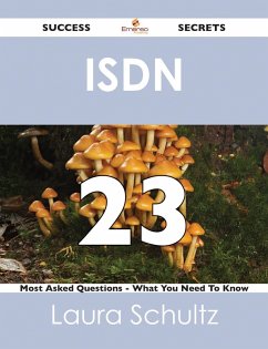 ISDN 23 Success Secrets - 23 Most Asked Questions On ISDN - What You Need To Know (eBook, ePUB)