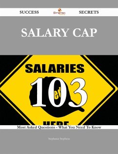 Salary cap 103 Success Secrets - 103 Most Asked Questions On Salary cap - What You Need To Know (eBook, ePUB) - Stephens, Stephanie
