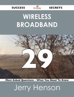 wireless broadband 29 Success Secrets - 29 Most Asked Questions On wireless broadband - What You Need To Know (eBook, ePUB)