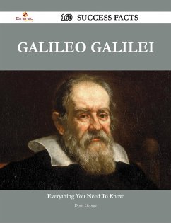 Galileo Galilei 160 Success Facts - Everything you need to know about Galileo Galilei (eBook, ePUB) Galileo Galilei 160 Success Facts - Everything you need to know about Galileo Galilei (eBook, ePUB)