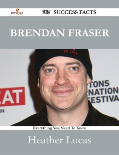 Brendan Fraser 187 Success Facts - Everything you need to know about Brendan Fraser (eBook, ePUB)