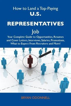 How to Land a Top-Paying U.S. Representatives Job: Your Complete Guide to Opportunities, Resumes and Cover Letters, Interviews, Salaries, Promotions, What to Expect From Recruiters and More (eBook, ePUB)