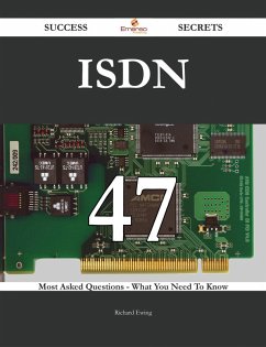 ISDN 47 Success Secrets - 47 Most Asked Questions On ISDN - What You Need To Know (eBook, ePUB)